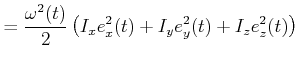 $\displaystyle =\frac{\omega^2(t)}{2}\left(I_x e_x^2(t)+I_y e_y^2(t)+I_z e_z^2(t)\right)$