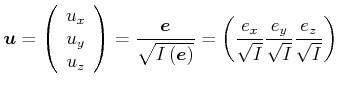 $\displaystyle \vec{u}=\left( \begin{array}[c]{c} u_{x}  u_{y}  u_{z} \end{a...
...ft( \frac{e_{x}}{\sqrt{I}},\frac{e_{y}}{\sqrt{I}},\frac{e_{z}}{\sqrt{I}}\right)$