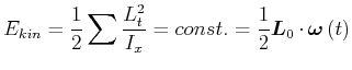 $\displaystyle E_{kin}=\frac{1}{2}\sum\frac{L_{t}^{2}}{I_{x}}=const.=\frac{1}{2}\vec{L}_{0} \cdot\vec{\omega}\left( t\right)$