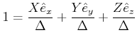 $\displaystyle 1=\frac{X\hat{e}_{x}}{\Delta}+\frac{Y\hat{e}_{y}}{\Delta}+\frac{Z\hat{e}_{z}}{\Delta}$