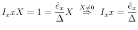 $\displaystyle I_x x X = 1 = \frac{\hat{e}_x}{\Delta}X  \stackrel{X\neq 0}{\Rightarrow} I_x x = \frac{\hat{e}_x}{\Delta}$