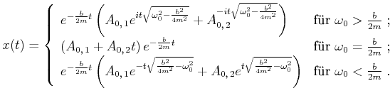 $\displaystyle x(t) = \left\{ \begin{array}{ll} e^{-\frac{b}{2m}t}\left(A_{0\tex...
...\right), & \hbox{f{\uml u}r $\omega_0<\frac{b}{2m}$ .}   \end{array} \right.$