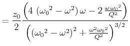 $\displaystyle = \frac{z_0}{2}\frac{ \left( 4  \left( {{ \omega_0}}^{2}-{\omega...
... \right) ^{2}+ {\frac {{\omega}^{2}{{ \omega_0}}^{2}}{{Q}^{2}}} \right) ^{3/2}}$