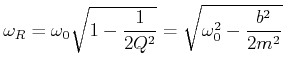 $\displaystyle \omega_R = \omega_0\sqrt{1-\frac{1}{2Q^2}}= \sqrt{\omega_0^2-\frac{b^2}{2m^2}}$