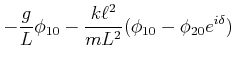 $\displaystyle -\frac{g}{L}\phi_{1,0}-\frac{k\ell^2}{mL^2}(\phi_{1,0}-\phi_{2,0}e^{i\delta})$