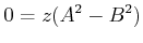 $\displaystyle 0 = z(A^2-B^2)$
