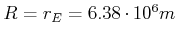 $ R = r_{E}=6.38\cdot10^{6}m$