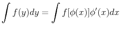 $\displaystyle \int f(y) dy = \int f[\phi(x)]\phi'(x) dx$