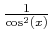 $ \frac{1}{\cos^2(x)}$