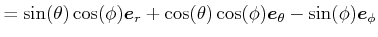 $\displaystyle =\sin(\theta)\cos(\phi)\vec{e}_{r}+\cos(\theta)\cos(\phi )\vec{e}_{\theta}-\sin(\phi)\vec{e}_{\phi}$