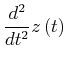 $\displaystyle \frac{d^{2}}{dt^{2}}z\left( t\right) \notag$