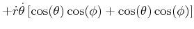$\displaystyle +\dot{r}\dot{\theta}\left[ \cos(\theta)\cos(\phi)+\cos(\theta)\cos (\phi)\right]$