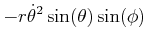 $\displaystyle -r\dot{\theta}^{2}\sin(\theta)\sin(\phi)$