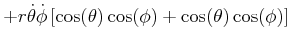 $\displaystyle +r\dot{\theta}\dot{\phi}\left[ \cos(\theta)\cos(\phi)+\cos(\theta)\cos (\phi)\right]$
