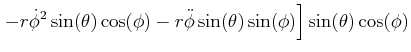 $\displaystyle \left. -r\dot{\phi}^{2}\sin(\theta)\cos(\phi)-r\ddot{\phi}\sin(\theta )\sin(\phi)\right] \sin(\theta)\cos(\phi)$