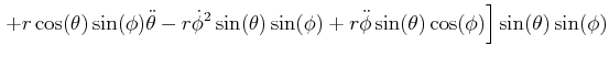 $\displaystyle \left. +r\cos(\theta)\sin(\phi)\ddot{\theta}-r\dot{\phi}^{2}\sin ...
...ta)\sin(\phi)+r\ddot{\phi}\sin(\theta)\cos(\phi)\right] \sin(\theta )\sin(\phi)$