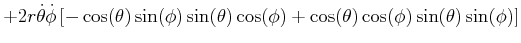 $\displaystyle +2r\dot{\theta}\dot{\phi}\left[ -\cos(\theta)\sin(\phi)\sin(\theta )\cos(\phi)+\cos(\theta)\cos(\phi)\sin(\theta)\sin(\phi)\right]$