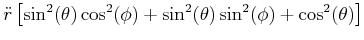 $\displaystyle \ddot{r}\left[ \sin^{2}(\theta)\cos^{2}(\phi)+\sin^{2}(\theta)\sin ^{2}(\phi)+\cos^{2}(\theta)\right]$