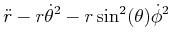 $\displaystyle \ddot{r}-r\dot{\theta}^{2}-r\sin^{2}(\theta)\dot{\phi}^{2}$
