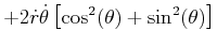 $\displaystyle +2\dot{r}\dot{\theta}\left[ \cos^{2}(\theta)+\sin^{2}(\theta)\right]$