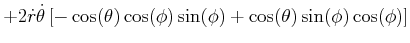 $\displaystyle +2\dot{r}\dot{\theta}\left[ -\cos(\theta)\cos(\phi)\sin(\phi)+\cos (\theta)\sin(\phi)\cos(\phi)\right]$
