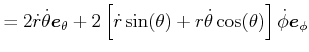 $\displaystyle = 2\dot{r}\dot{\theta}\vec{e}_\theta+2\left[\dot{r}\sin(\theta)+r\dot{\theta }\cos(\theta)\right]\dot{\phi}\vec{e}_\phi$