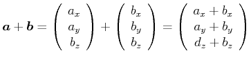 $\displaystyle \vec{a}+\vec{b}=\left( \begin{array}[c]{r} a_{x}  a_{y}  b_{z...
...egin{array}[c]{r} a_{x}+b_{x}  a_{y}+b_{y}  d_{z}+b_{z} \end{array} \right)$