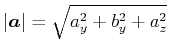 $\displaystyle \left\vert \vec{a}\right\vert =\sqrt{a_{y}^{2}+b_{y}^{2}+a_{z}^{2}}$