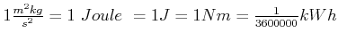$ 1\frac{m^{2}kg}{s^{2}}=1 Joule =1J=1Nm=\frac {1}{3600000}kWh$