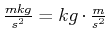 $ \frac{mkg}{s^{2}}=kg\cdot\frac{m}{s^{2}}$