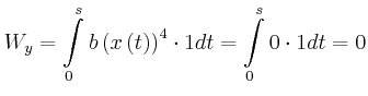 $\displaystyle W_{y}=\int\limits_{0}^{s}b\left( x\left( t\right) \right) ^{4} \cdot1dt=\int\limits_{0}^{s}0\cdot1dt=0$
