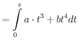 $\displaystyle =\int\limits_{0}^{s}a\cdot t^{3}+bt^{4}dt\nonumber$
