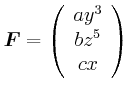 $\displaystyle \vec{F}=\left( \begin{array}[c]{c} ay^{3}\\  bz^{5}\\  cx \end{array} \right)$