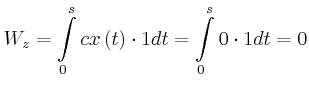 $\displaystyle W_{z}=\int\limits_{0}^{s}cx\left( t\right) \cdot1dt=\int\limits_{0} ^{s}0\cdot1dt=0$