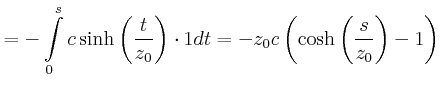 $\displaystyle =-\int\limits_{0}^{s}c\sinh\left( \frac{t}{z_{0}}\right) \cdot1dt=-z_{0}c\left( \cosh\left( \frac{s}{z_{0}}\right) -1\right) \nonumber$