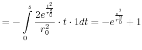 $\displaystyle =-\int\limits_{0}^{s}\frac{2e^{\frac{t^{2}}{r_{0}^{2}}}}{r_{0}^{2} }\cdot t\cdot1dt=-e^{\frac{s^{2}}{r_{0}^{2}}}+1$