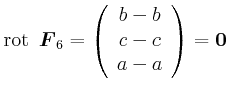 $\displaystyle \textrm{rot}\,{}\ \vec{F}_{6}=\left( \begin{array}[c]{c} b-b\\  c-c\\  a-a \end{array} \right) =\vec{0}$
