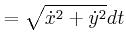 $\displaystyle =\sqrt{\dot{x}^{2}+\dot{y}^{2}}dt\nonumber$