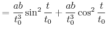 $\displaystyle =\frac{ab}{t_{0}^{3}}\sin^{2}\frac{t}{t_{0}}+\frac{ab}{t_{0}^{3}}\cos ^{2}\frac{t}{t_{0}}\nonumber$