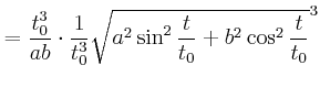 $\displaystyle =\frac{t_{0}^{3}}{ab}\cdot\frac{1}{t_{0}^{3}}\sqrt{a^{2}\sin^{2}\frac {t}{t_{0}}+b^{2}\cos^{2}\frac{t}{t_{0}}}^{3}$