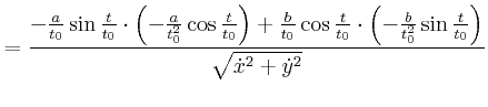 $\displaystyle =\frac{-\frac{a}{t_{0}}\sin\frac{t}{t_{0}}\cdot\left( -\frac{a}{t...
..._{0}^{2}}\sin\frac{t}{t_{0}}\right) }{\sqrt{\dot{x}^{2}+\dot {y}^{2}}}\nonumber$