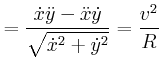 $\displaystyle =\frac{\dot{x}\ddot{y}-\ddot{x}\dot{y}}{\sqrt {\dot{x}^{2}+\dot{y}^{2}}}=\frac{v^{2}}{R}\nonumber$