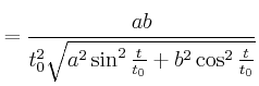 $\displaystyle =\frac{ab}{t_{0}^{2}\sqrt{a^{2}\sin^{2}\frac{t}{t_{0}}+b^{2}\cos^{2} \frac{t}{t_{0}}}}$