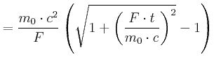 $\displaystyle =\frac{m_{0}\cdot c^{2}}{F}\left( \sqrt{1+\left( \frac{F\cdot t} {m_{0}\cdot c}\right) ^{2}}-1\right)$