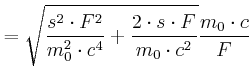 $\displaystyle =\sqrt{\frac{s^{2}\cdot F^{2}}{m_{0}^{2}\cdot c^{4}}+\frac{2\cdot s\cdot F}{m_{0}\cdot c^{2}}}\frac{m_{0}\cdot c}{F}$