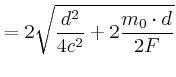 $\displaystyle =2\sqrt{\frac{d^{2}}{4c^{2}}+2\frac{m_{0}\cdot d}{2F}}$