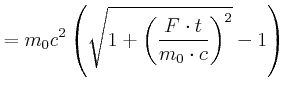 $\displaystyle =m_{0}c^{2}\left( \sqrt{1+\left( \frac{F\cdot t}{m_{0}\cdot c}\right) ^{2}}-1\right)$