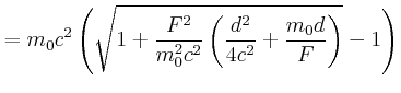 $\displaystyle =m_{0}c^{2}\left( \sqrt{1+\frac{F^{2}}{m_{0}^{2}c^{2}}\left( \frac{d^{2} }{4c^{2}}+\frac{m_{0}d}{F}\right) }-1\right)$
