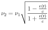 $\displaystyle \nu_2 = \nu_1\sqrt {\frac{1-{\frac {v \left( t \right) }{c}}}{1+{\frac {v \left( t \right) }{c}} }}$