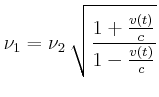 $\displaystyle \nu_1 = {\nu_2}\,\sqrt { \frac{ 1+{\frac {v \left( t \right) }{c}} }
{ 1-{\frac {v \left( t \right) }{c}} }}$